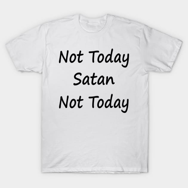 Not Today Satan Not Today T-Shirt by EclecticWarrior101